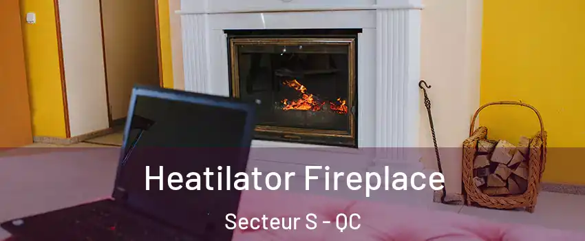  Heatilator Fireplace Secteur S - QC