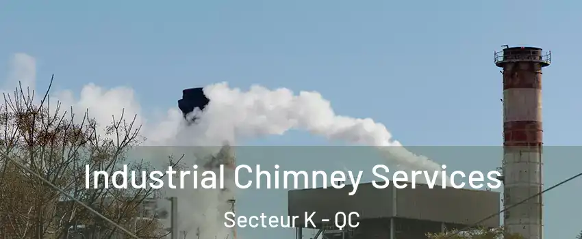  Industrial Chimney Services Secteur K - QC