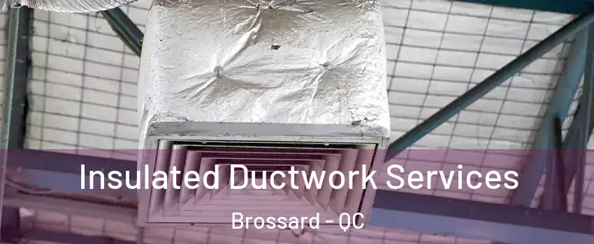 Insulated Ductwork Services Brossard - QC