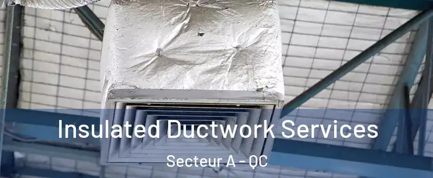  Insulated Ductwork Services Secteur A - QC