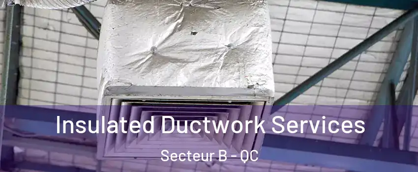  Insulated Ductwork Services Secteur B - QC