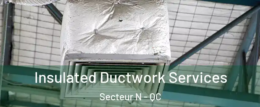  Insulated Ductwork Services Secteur N - QC