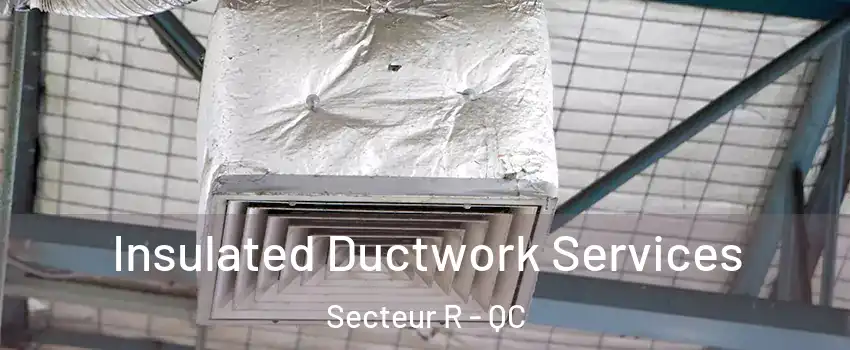  Insulated Ductwork Services Secteur R - QC