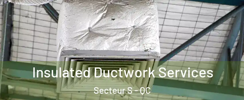  Insulated Ductwork Services Secteur S - QC