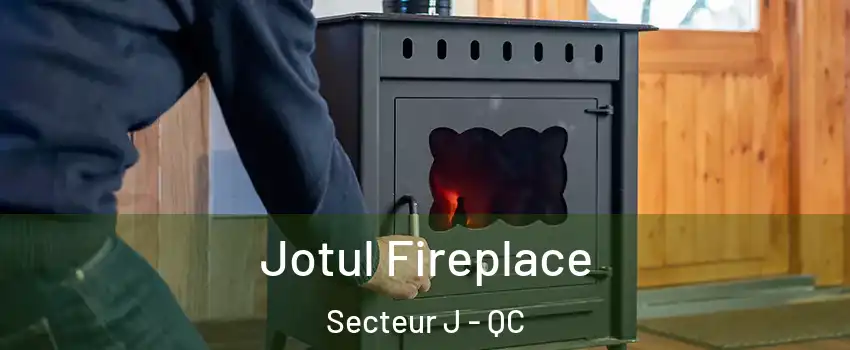  Jotul Fireplace Secteur J - QC
