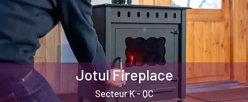  Jotul Fireplace Secteur K - QC