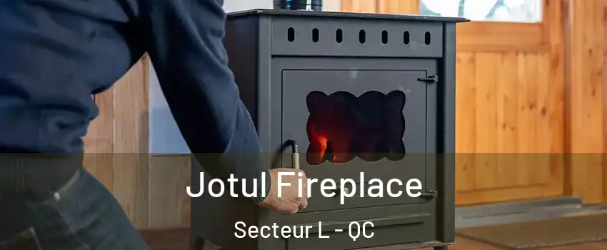  Jotul Fireplace Secteur L - QC