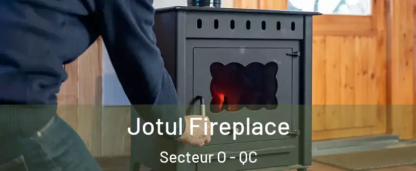  Jotul Fireplace Secteur O - QC