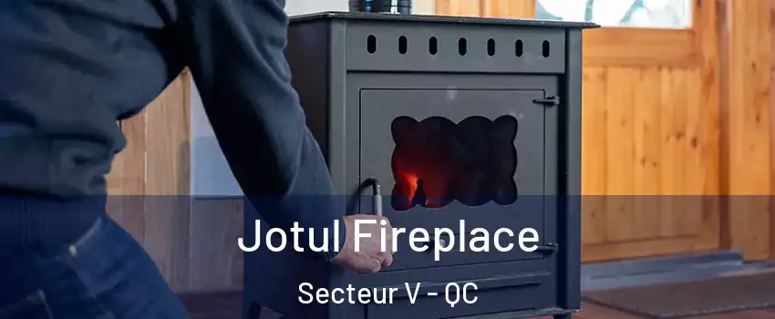  Jotul Fireplace Secteur V - QC