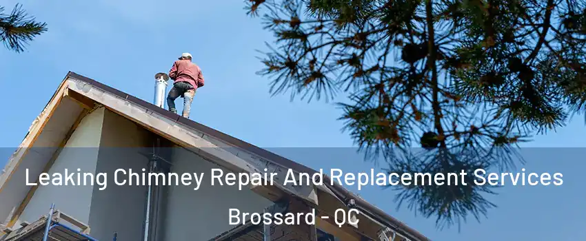  Leaking Chimney Repair And Replacement Services Brossard - QC