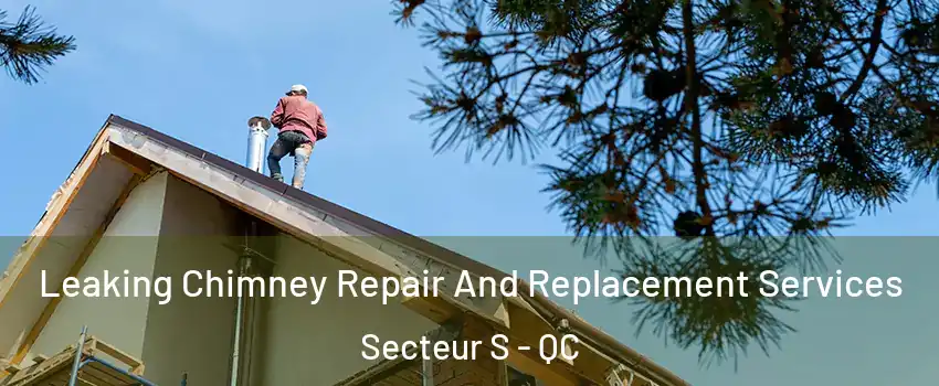  Leaking Chimney Repair And Replacement Services Secteur S - QC