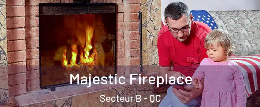  Majestic Fireplace Secteur B - QC