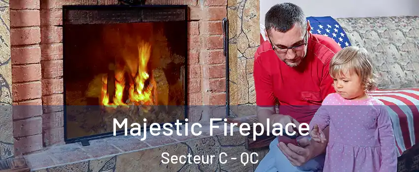  Majestic Fireplace Secteur C - QC