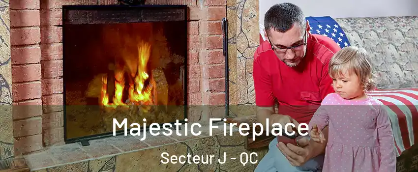  Majestic Fireplace Secteur J - QC