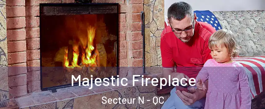  Majestic Fireplace Secteur N - QC