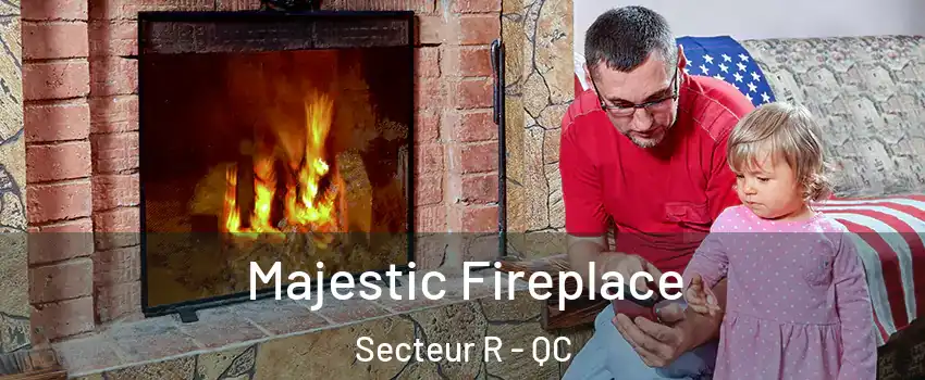  Majestic Fireplace Secteur R - QC