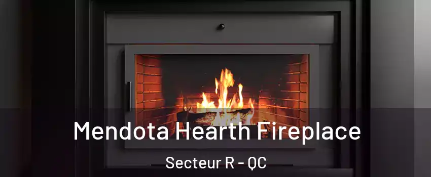 Mendota Hearth Fireplace Secteur R - QC