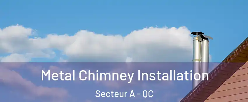 Metal Chimney Installation Secteur A - QC