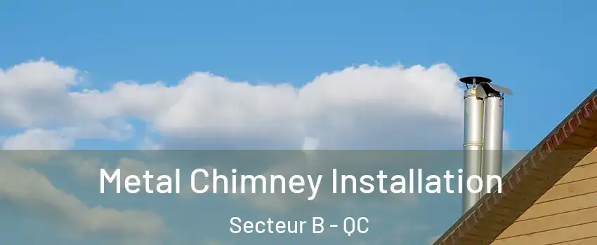 Metal Chimney Installation Secteur B - QC