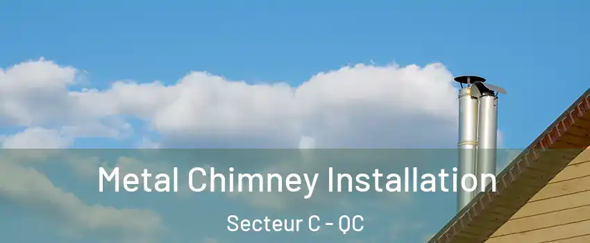  Metal Chimney Installation Secteur C - QC
