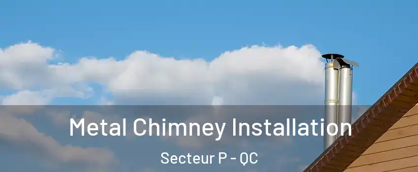 Metal Chimney Installation Secteur P - QC