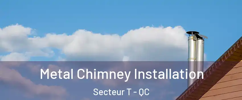  Metal Chimney Installation Secteur T - QC