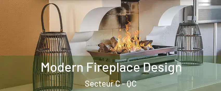 Modern Fireplace Design Secteur C - QC