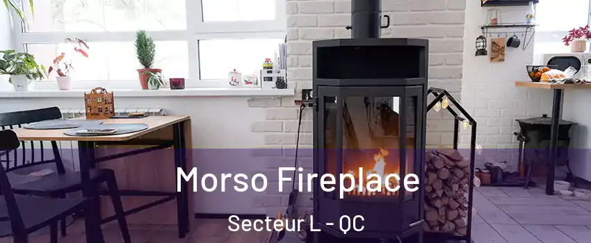  Morso Fireplace Secteur L - QC