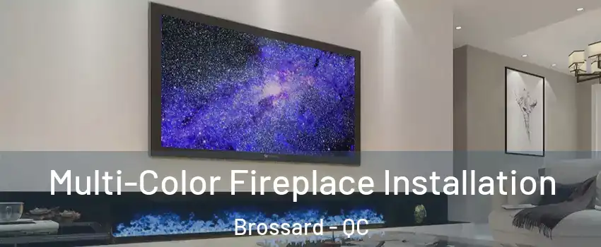  Multi-Color Fireplace Installation Brossard - QC
