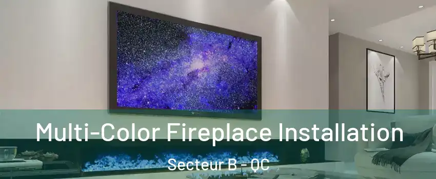  Multi-Color Fireplace Installation Secteur B - QC