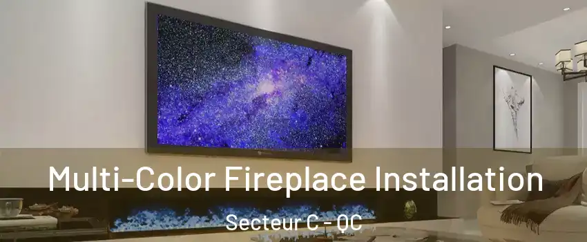  Multi-Color Fireplace Installation Secteur C - QC