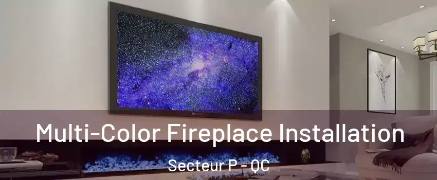  Multi-Color Fireplace Installation Secteur P - QC