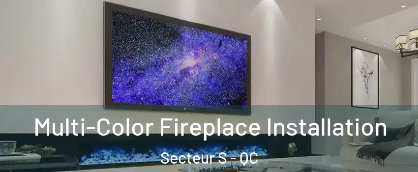  Multi-Color Fireplace Installation Secteur S - QC