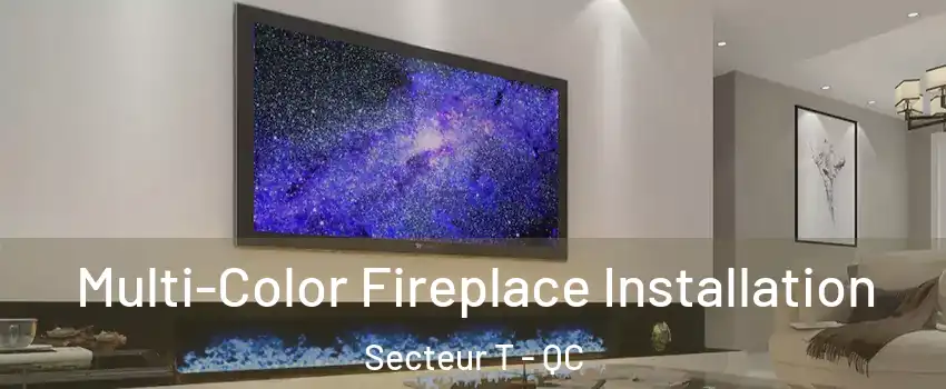  Multi-Color Fireplace Installation Secteur T - QC