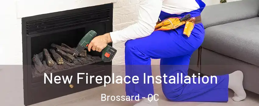  New Fireplace Installation Brossard - QC
