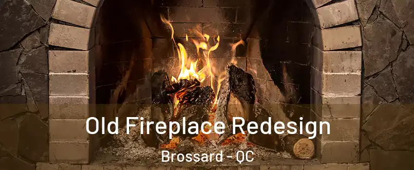 Old Fireplace Redesign Brossard - QC