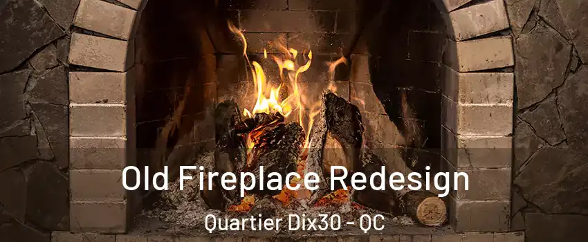 Old Fireplace Redesign Quartier Dix30 - QC