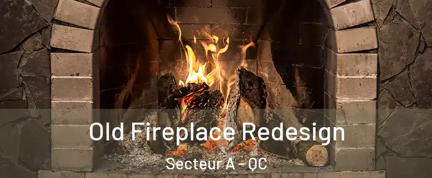  Old Fireplace Redesign Secteur A - QC