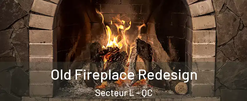  Old Fireplace Redesign Secteur L - QC