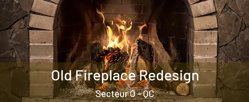  Old Fireplace Redesign Secteur O - QC