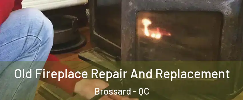  Old Fireplace Repair And Replacement Brossard - QC