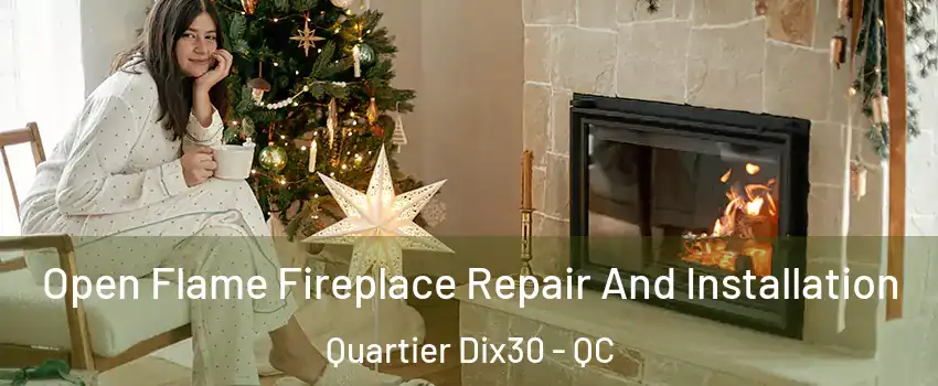  Open Flame Fireplace Repair And Installation Quartier Dix30 - QC