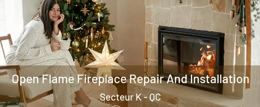 Open Flame Fireplace Repair And Installation Secteur K - QC