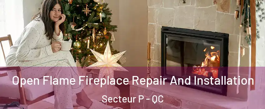  Open Flame Fireplace Repair And Installation Secteur P - QC