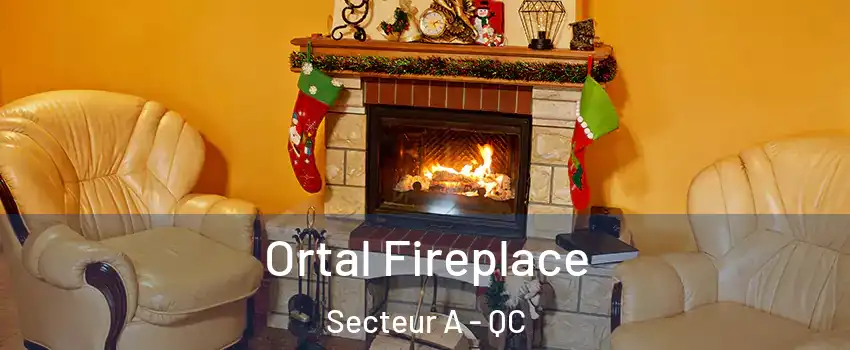  Ortal Fireplace Secteur A - QC