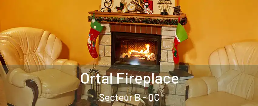 Ortal Fireplace Secteur B - QC