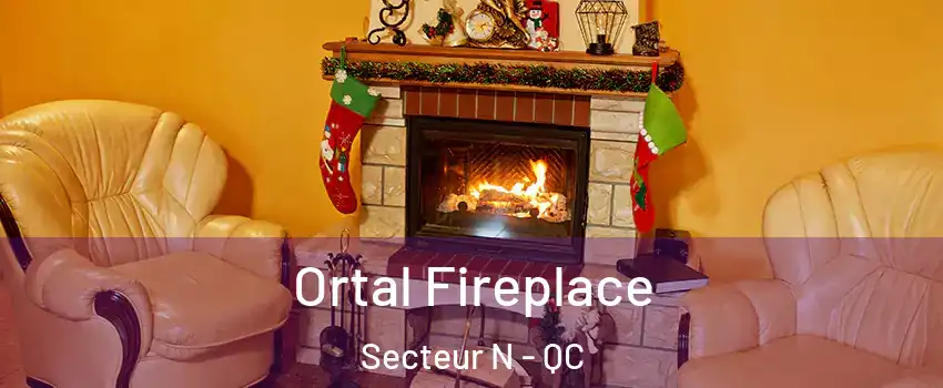 Ortal Fireplace Secteur N - QC