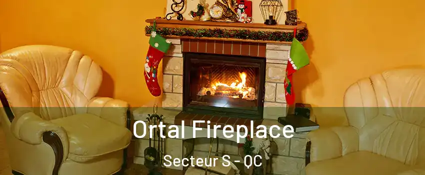  Ortal Fireplace Secteur S - QC