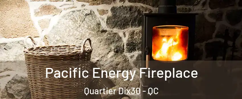  Pacific Energy Fireplace Quartier Dix30 - QC