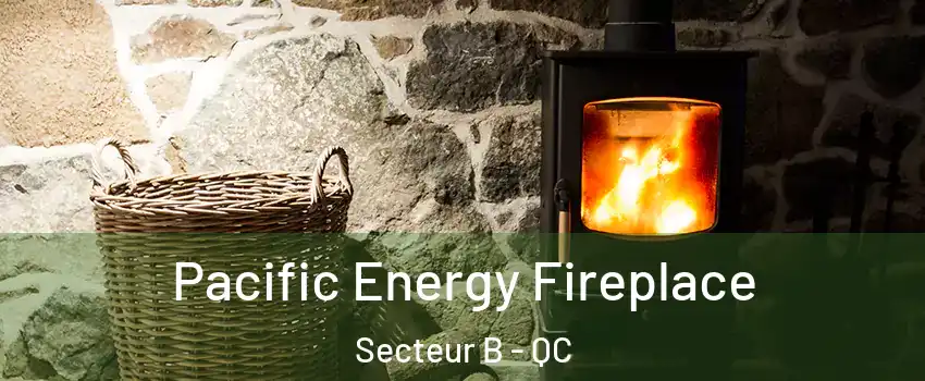  Pacific Energy Fireplace Secteur B - QC